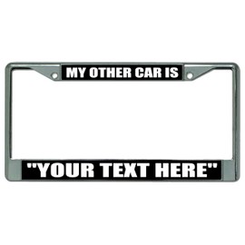 My Other Car is Your Text Here Chrome License Plate Frame