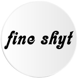 Fine Shyt - 25 Pack Circle Stickers 3 Inch - Hot Funny Meme Gen Z Alpha Brain Rot Slogan