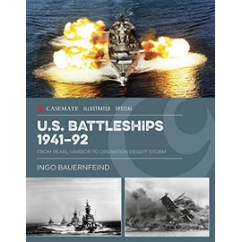U.S. Battleships 1939–45: From Pearl Harbor to Operation Desert Storm (Casemate Illustrated Special)
