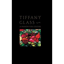 Tiffany Glass: A Passion For Colour