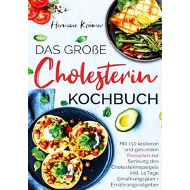 Das große Cholesterin Kochbuch für Herz & Gesundheit: 150 Rezepte zur natürlichen Senkung des Cholesterins - mit 14-Tage-Ernährungsplan & Ratgeber.