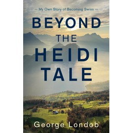 Beyond the Heidi Tale: My Own Story of Becoming Swiss