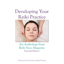 Developing Your Reiki Practice Expanded Edition: An Anthology From Reiki News Magazine