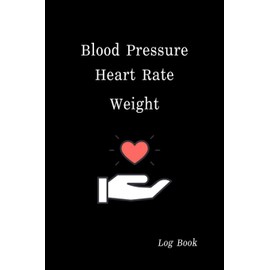 Blood Pressure Heart Rate Weight Log Book: BP Journal, Daily Record and Health Monitor, 4 Readings a Day with Time, Blood Preesure Tracker, Heart Rate, Hypertension, Weight, 53 Weeks(1 Year), 6"x9"