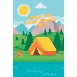 Summer Camp Journal Memories 2022: Summer Camp Notebook , Camping Memories Notebook , Summer Vacation ,Travel Journal ,100 Pages For Your Camping Memories , Size: 6 x 9