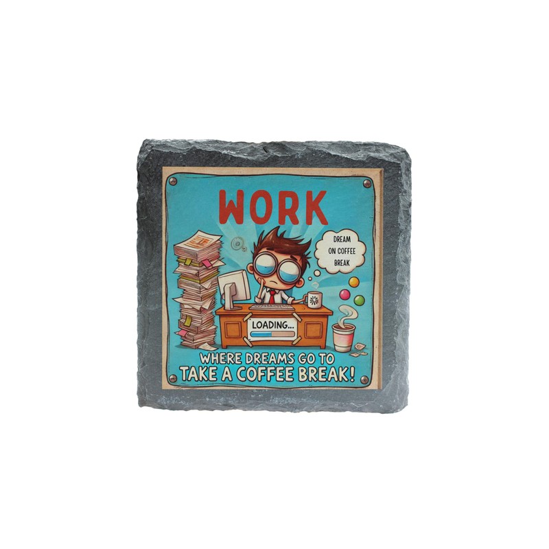Slate Coaster - 'Work: Where Dreams Go to Take a