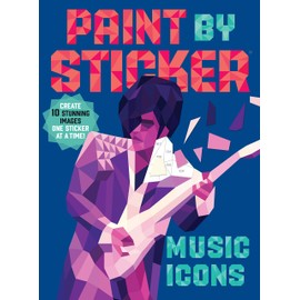 Paint by Sticker: Music Icons: Re-create 10 Classic Photographs One Sticker at a Time!