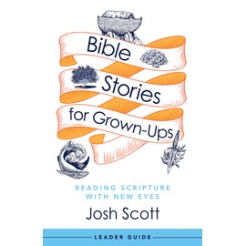 Bible Stories for Grown-Ups Leader Guide