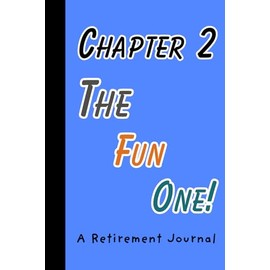 Chapter 2: The Fun One!: A Retirement Journal - Perfect Gift For Your Favorite Retiree!