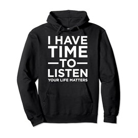 I Have Time To Listen Suicide Awareness Support Graphic Pullover Hoodie