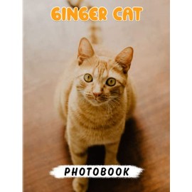 Ginger Cat Photo Book: Learn More About This Cat With 40 Beautiful Photos Inside | Gifts For Children And Adults To Have Fun Together