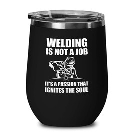 Welder Black Wine Tumbler 12oz - ignites the soul - Welding Tool Welder Ironworker Pipefitter Welding Supplies Welding Gifts Welder Dad