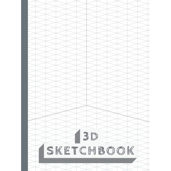 3D Sketchbook: Isometric Graph Paper Notebook for 3D Drawing for
