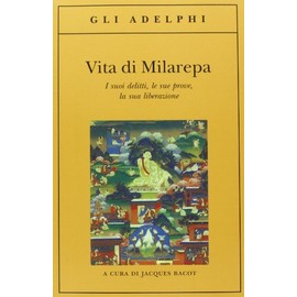 Vita di Milarepa. I suoi delitti, le sue prove, la sua liberazione
