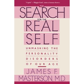 Search For The Real Self : Unmasking The Personality Disorders Of Our Age