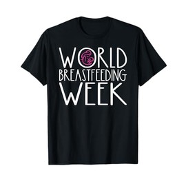 World Breastfeeding Week Breastfeeding Awareness Month Mom T-Shirt