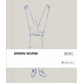 Erwin Wurm: Katalog zur Ausstellung in der Berlinischen Galerie, 2016