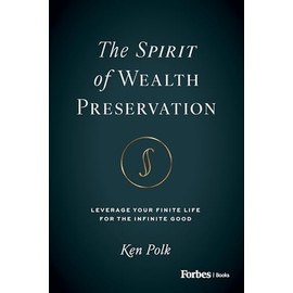 The Spirit of Wealth Preservation: Leverage Your Finite Life for the Infinite Good