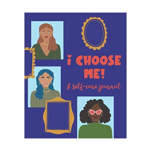 I Choose Me! A self-care journal: Journal for teens and