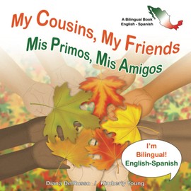 My Cousins My Friends, Mis Primos Mis Amigos: A Bilingual Book English and Spanish