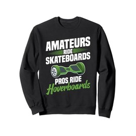 Hoverboarding Pros Ride Hoverboard One Wheel Hoverboard Sweatshirt