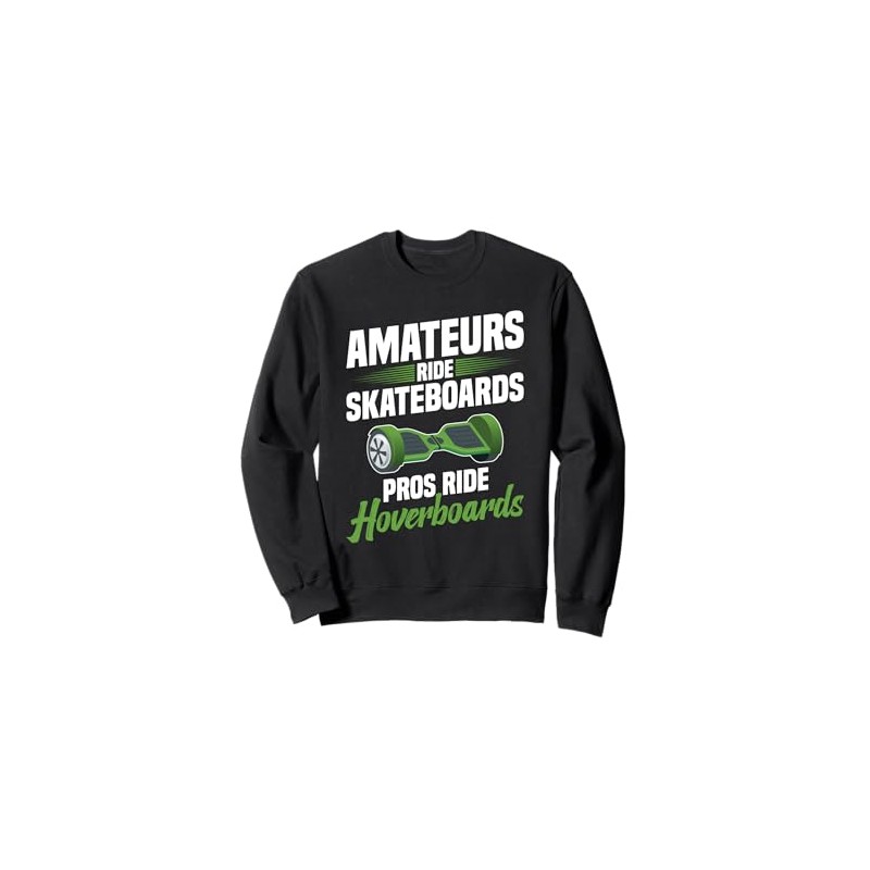 Hoverboarding Pros Ride Hoverboard One Wheel Hoverboard Sweatshirt