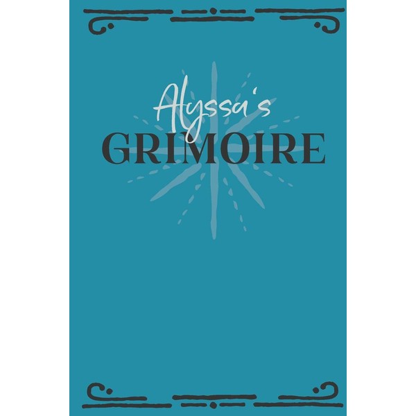 Alyssa‘s Grimoire: Personalized Grimoire Notebook (6 x 9 inch) with