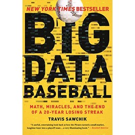 Big Data Baseball: Math, Miracles, and the End of a 20-year Losing Streak