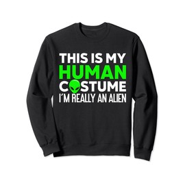 This Is My Human Costume I'm Really An Alien Sweatshirt