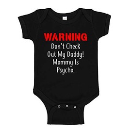 The Shirt Den Warning Don't Check Out My Daddy Mommy is Psycho Baby Bodysuit Infant One Piece 6 mo Black