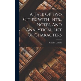 A Tale Of Two Cities, With Intr., Notes, And Analytical List Of Characters
