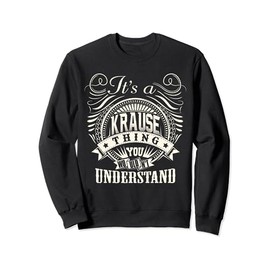 It's A KRAUSE Thing You Wouldn't Understand KRAUSE Family Sweatshirt