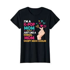 I'm a K-pop Mom Just like a Normal Mom Cool Kpop Merch Gifts T-Shirt