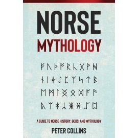 Norse Mythology: A Guide To Norse History, Gods And Mythology