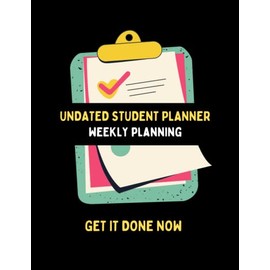 undated student planner: weekly planning for the full academic year, get it done now
