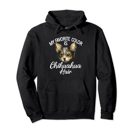 My favorite Color is Chihuahua Hair funny Chihuahua Pullover Hoodie