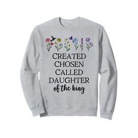 Created Chosen Called Daughter of King Bible Verse Christian Sweatshirt