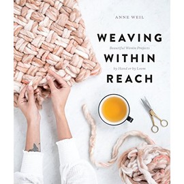 Weaving Within Reach: Beautiful Woven Projects by Hand or by Loom