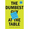 The Dumbest Guy at the Table: Updated Edition