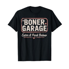 BONER GARAGE Enter & Park Below funny design T-Shirt