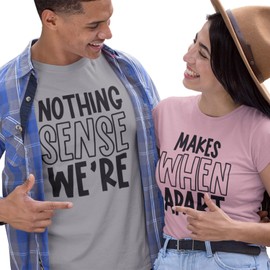 Matching Couple Shirts, Nothing Makes Sense When We're Apart, Funny Couple TShirts, Tops for Valentine and Honeymoon, Newlywed Tees, XS-6X