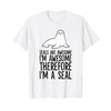 Seals Are Awesome I'm Awesome Therefore I'm A Seal T-Shirt