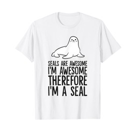 Seals Are Awesome I'm Awesome Therefore I'm A Seal T-Shirt