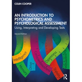 An Introduction to Psychometrics and Psychological Assessment: Using, Interpreting and Developing Tests
