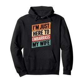 I'm Just Here To Embarrass My Wife Funny Husband Jokes Pullover Hoodie