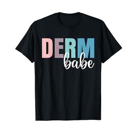 Derm Babe Dermatologist Dermatology Nurse T-Shirt