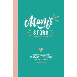 Mum's Story: A Guided Collection of Memories, Reflections and Milestones