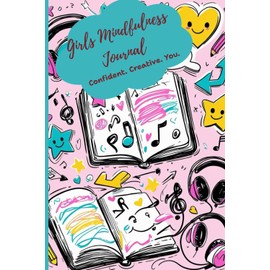 Girls Mindfulness Journal: Confident. Creative. You.