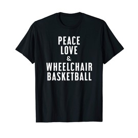 Peace Love and Wheelchair Basketball T-Shirt