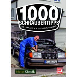 1000 Schraubertipps: Für Liebhaber von Old- und Youngtimern
